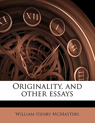 Originality, and Other Essays