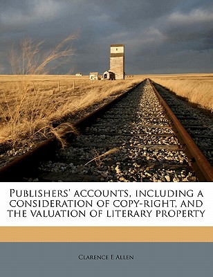 Publishers' Accounts, Including a Consideration of Copy-Right, and the Valuation of Literary Property