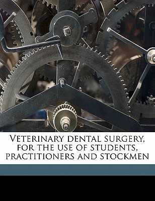 Veterinary Dental Surgery, for the Use of Students, Practitioners and Stockmen