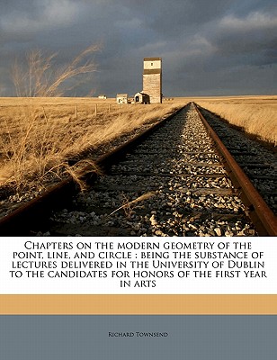 Chapters on the Modern Geometry of the Point, Line, and Circle: Being the Substance of Lectures Delivered in the University of Dublin to the Candidates for Honors of the First Year in Arts Volume 2