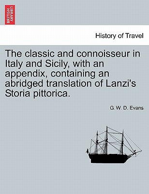 The classic and connoisseur in Italy and Sicily, with an appendix, containing an abridged translation of Lanzi's Storia pittorica.