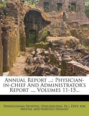 Annual Report ...: Physician-In-Chief and Administrator's Report ..., Volumes 11-15...