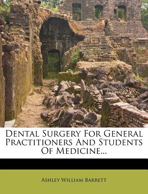 Dental Surgery for General Practitioners and Students of Medicine...