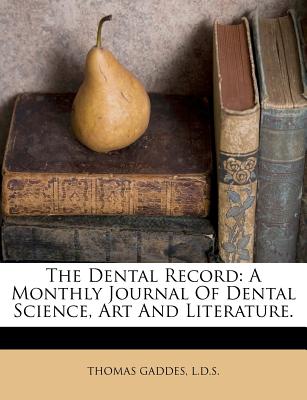 The Dental Record: A Monthly Journal Of Dental Science, Art And Literature.