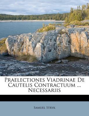 Praelectiones Viadrinae De Cautelis Contractuum ... Necessariis