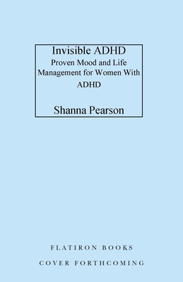 Invisible ADHD: Proven Mood and Life Management for Women with ADHD