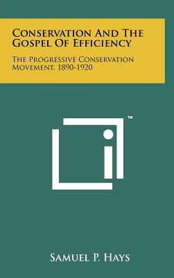 Conservation And The Gospel Of Efficiency: The Progressive Conservation Movement, 1890-1920