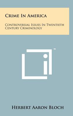 Crime in America: Controversial Issues in Twentieth Century Criminology