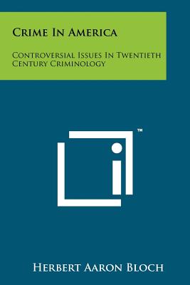 Crime In America: Controversial Issues In Twentieth Century Criminology
