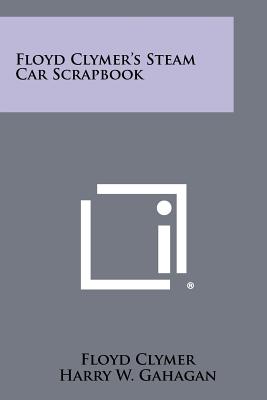 Floyd Clymer's Steam Car Scrapbook