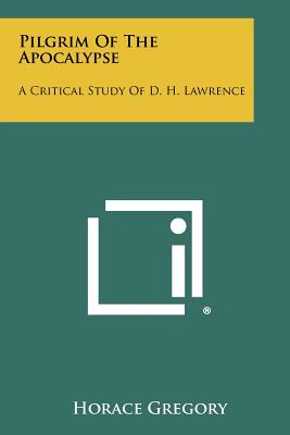 Pilgrim Of The Apocalypse: A Critical Study Of D. H. Lawrence