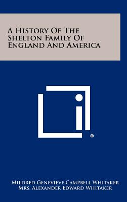 A History Of The Shelton Family Of England And America