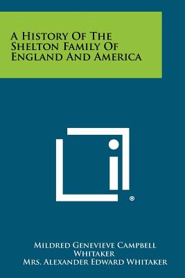 A History Of The Shelton Family Of England And America