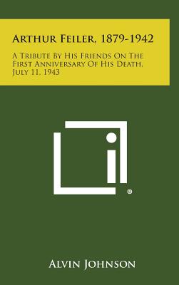 Arthur Feiler, 1879-1942: A Tribute by His Friends on the First Anniversary of His Death, July 11, 1943