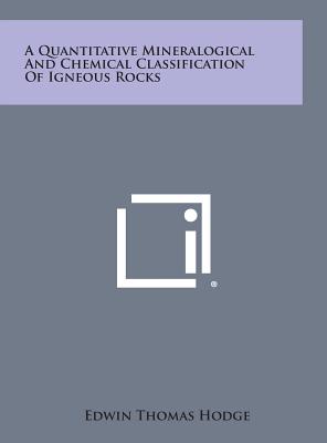 A Quantitative Mineralogical and Chemical Classification of Igneous Rocks