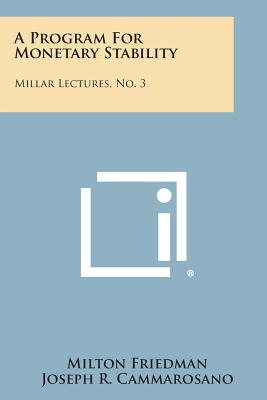 A Program for Monetary Stability: Millar Lectures, No. 3