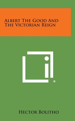 Albert the Good and the Victorian Reign