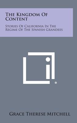 The Kingdom of Content: Stories of California in the Regime of the Spanish Grandees