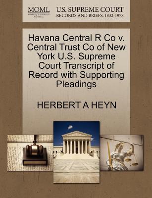 Havana Central R Co V. Central Trust Co of New York U.S. Supreme Court Transcript of Record with Supporting Pleadings