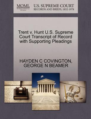 Trent V. Hunt U.S. Supreme Court Transcript of Record with Supporting Pleadings