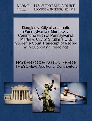 Douglas V. City of Jeannette (Pennsylvania); Murdock V. Commonwealth of Pennsylvania; Martin V. City of Struthers U.S. Supreme Court Transcript of Record with Supporting Pleadings