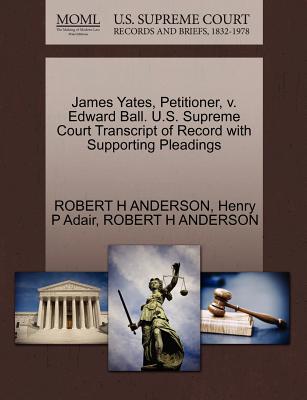 James Yates, Petitioner, V. Edward Ball. U.S. Supreme Court Transcript of Record with Supporting Pleadings