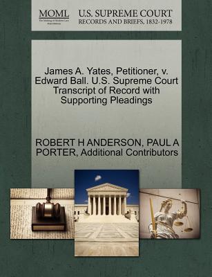 James A. Yates, Petitioner, V. Edward Ball. U.S. Supreme Court Transcript of Record with Supporting Pleadings