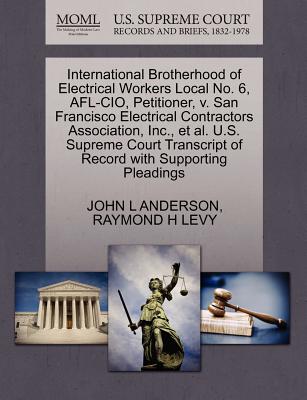 International Brotherhood of Electrical Workers Local No. 6, AFL-CIO, Petitioner, V. San Francisco Electrical Contractors Association, Inc., et al. U.S. Supreme Court Transcript of Record with Supporting Pleadings
