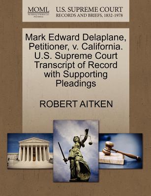 Mark Edward Delaplane, Petitioner, V. California. U.S. Supreme Court Transcript of Record with Supporting Pleadings