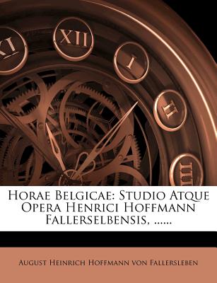 Horae Belgicae: Studio Atque Opera Henrici Hoffmann Fallerselbensis, ......