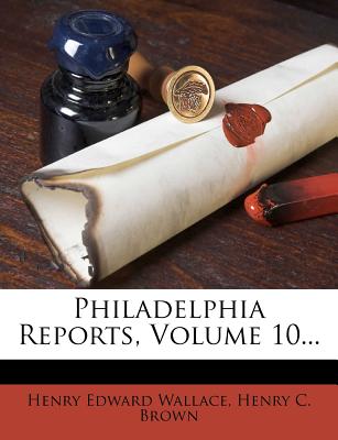 Philadelphia Reports, Volume 10...