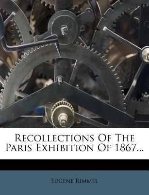 Recollections of the Paris Exhibition of 1867...
