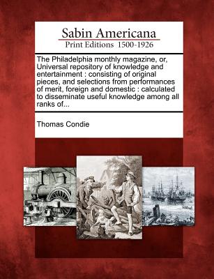 The Philadelphia Monthly Magazine, Or, Universal Repository of Knowledge and Entertainment: Consisting of Original Pieces, and Selections from Performances of Merit, Foreign and Domestic: Calculated to Disseminate Useful Knowledge Among All Ranks Of...