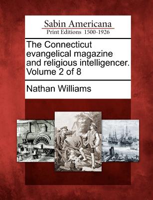 The Connecticut Evangelical Magazine and Religious Intelligencer. Volume 2 of 8