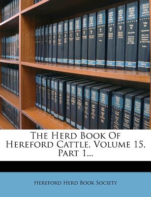 The Herd Book of Hereford Cattle, Volume 15, Part 1...