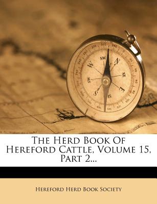 The Herd Book Of Hereford Cattle, Volume 15, Part 2...