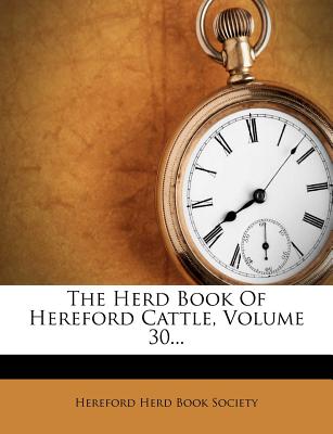 The Herd Book Of Hereford Cattle, Volume 30...