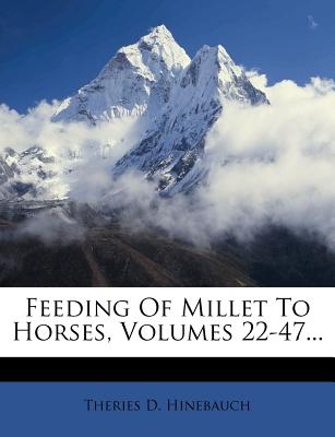 Feeding of Millet to Horses, Volumes 22-47...