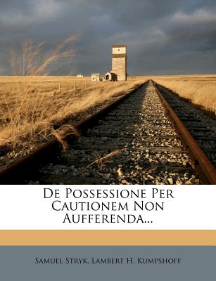 de Possessione Per Cautionem Non Aufferenda...