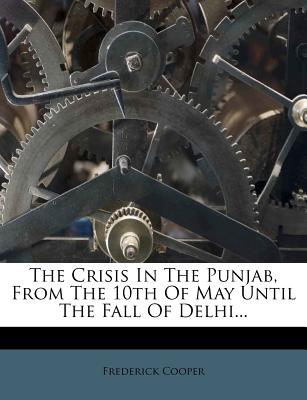 The Crisis in the Punjab, from the 10th of May Until the Fall of Delhi...