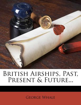 British Airships, Past, Present & Future...