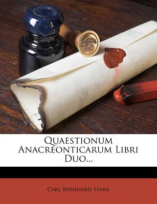 Quaestionum Anacreonticarum Libri Duo...