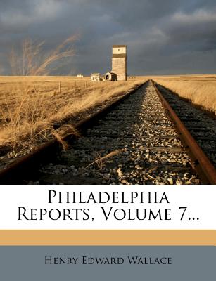 Philadelphia Reports, Volume 7...