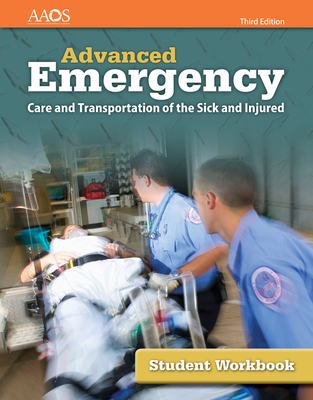 Aemt: Advanced Emergency Care and Transportation of the Sick and Injured Includes Navigate 2 Essentials Access + Student Workbook: Advanced Emergency Care and Transportation of the Sick and Injured Includes Navigate 2 Essentials Access + Student Workbook