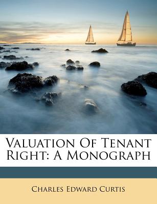 Valuation of Tenant Right: A Monograph