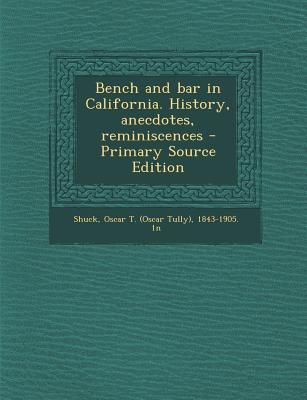 Bench and Bar in California. History, Anecdotes, Reminiscences