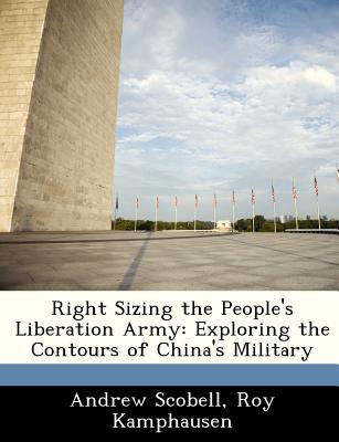 Right Sizing the People's Liberation Army: Exploring the Contours of China's Military