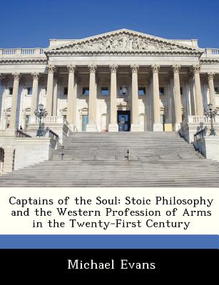 Captains of the Soul: Stoic Philosophy and the Western Profession of Arms in the Twenty-First Century