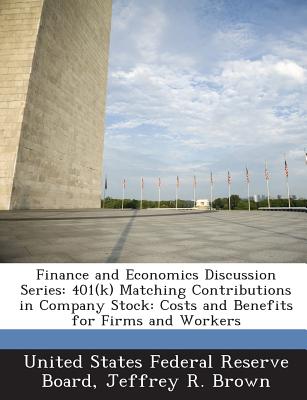 Finance and Economics Discussion Series: 401(k) Matching Contributions in Company Stock: Costs and Benefits for Firms and Workers