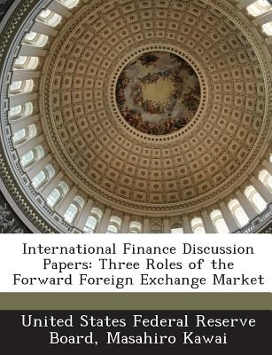 International Finance Discussion Papers: Three Roles of the Forward Foreign Exchange Market